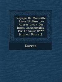 bokomslag Voyage de Marseille Lima Et Dans Les Autres Lieux Des Indes Occidentales, Par Le Sieur D*** [Signed Durret].