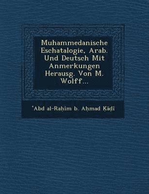 Muhammedanische Eschatalogie, Arab. Und Deutsch Mit Anmerkungen Herausg. Von M. Wolff... 1