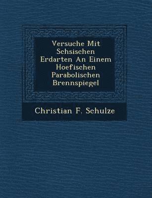 bokomslag Versuche Mit S Chsischen Erdarten an Einem Hoefischen Parabolischen Brennspiegel