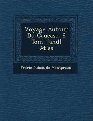 Voyage Autour Du Caucase. 6 Tom. [And] Atlas 1