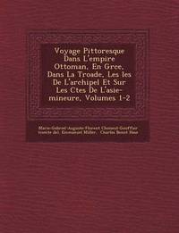 bokomslag Voyage Pittoresque Dans L'empire Ottoman, En Gr&#65533;ce, Dans La Troade, Les &#65533;les De L'archipel Et Sur Les C&#65533;tes De L'asie-mineure, Volumes 1-2