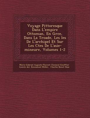 Voyage Pittoresque Dans L'empire Ottoman, En Gr&#65533;ce, Dans La Troade, Les &#65533;les De L'archipel Et Sur Les C&#65533;tes De L'asie-mineure, Volumes 1-2 1