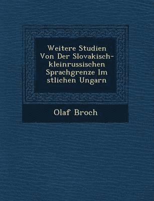 bokomslag Weitere Studien Von Der Slovakisch-kleinrussischen Sprachgrenze Im &#65533;stlichen Ungarn
