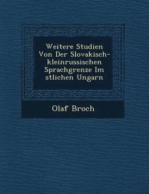 bokomslag Weitere Studien Von Der Slovakisch-kleinrussischen Sprachgrenze Im ?stlichen Ungarn