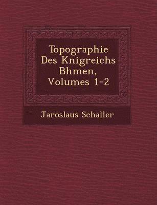 bokomslag Topographie Des K?nigreichs B?hmen, Volumes 1-2