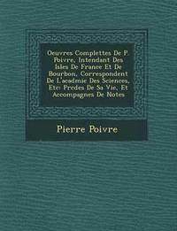 bokomslag Oeuvres Complettes de P. Poivre, Intendant Des Isles de France Et de Bourbon, Correspondent de L'Acad Mie Des Sciences, Etc