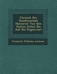 bokomslag Chronik Der Residenzstadt Hannover Von Den Ltesten Zeiten Bis Auf Die Gegenwart