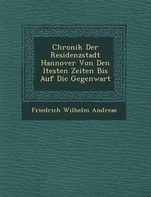 bokomslag Chronik Der Residenzstadt Hannover Von Den Ltesten Zeiten Bis Auf Die Gegenwart