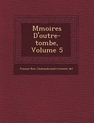 M�moires D'outre-tombe, Volume 5
