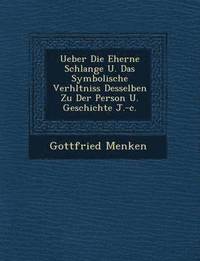 bokomslag Ueber Die Eherne Schlange U. Das Symbolische Verh Ltniss Desselben Zu Der Person U. Geschichte J.-C.