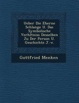 bokomslag Ueber Die Eherne Schlange U. Das Symbolische Verh Ltniss Desselben Zu Der Person U. Geschichte J.-C.