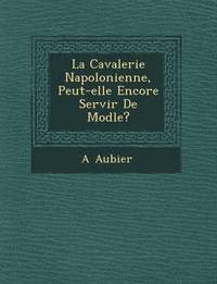 bokomslag La Cavalerie Napol Onienne, Peut-Elle Encore Servir de Mod Le?