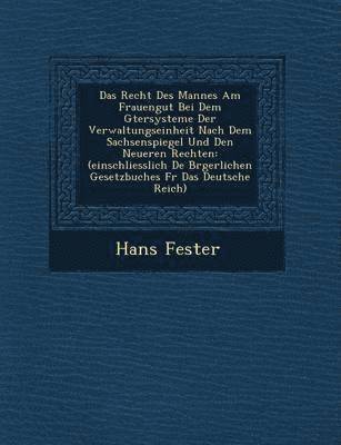 bokomslag Das Recht Des Mannes Am Frauengut Bei Dem G Tersysteme Der Verwaltungseinheit Nach Dem Sachsenspiegel Und Den Neueren Rechten