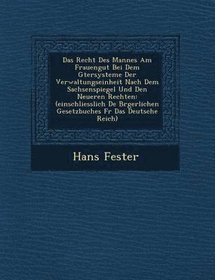 bokomslag Das Recht Des Mannes Am Frauengut Bei Dem G Tersysteme Der Verwaltungseinheit Nach Dem Sachsenspiegel Und Den Neueren Rechten: (Einschliesslich de B R