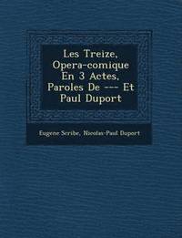 bokomslag Les Treize, Opera-Comique En 3 Actes, Paroles de --- Et Paul Duport