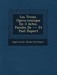 bokomslag Les Treize, Opera-Comique En 3 Actes, Paroles de --- Et Paul Duport