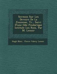 bokomslag Sermon Sur Les Devoirs de La Jeunesse, Tr., Suivi D'Une Ode Pindarique Intitul E Les Rois, Par M. Lenoir