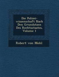 bokomslag Die Polizei-wissenschaft Nach Den Grunds&#65533;tzen Des Rechtsstaates, Volume 1