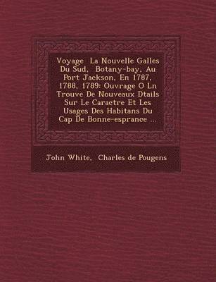 bokomslag Voyage La Nouvelle Galles Du Sud, Botany-Bay, Au Port Jackson, En 1787, 1788, 1789