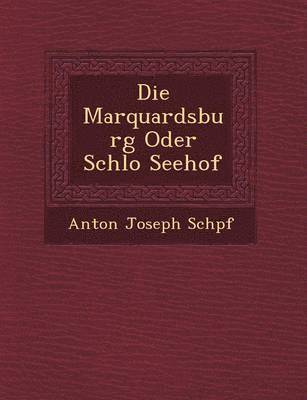bokomslag Die Marquardsburg Oder Schlo Seehof