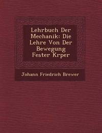 bokomslag Lehrbuch Der Mechanik: Die Lehre Von Der Bewegung Fester K Rper