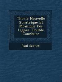 bokomslag Th Orie Nouvelle G Om Trique Et M Canique Des Lignes Double Courbure