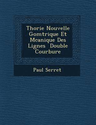 bokomslag Th Orie Nouvelle G Om Trique Et M Canique Des Lignes Double Courbure