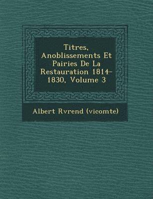 bokomslag Titres, Anoblissements Et Pairies de La Restauration 1814-1830, Volume 3