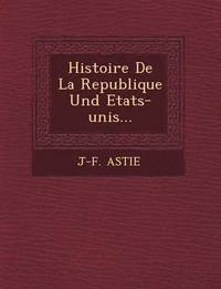 bokomslag Histoire De La Republique Und Etats-unis...