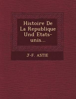 Histoire De La Republique Und Etats-unis... 1