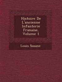 bokomslag Histoire de L'Ancienne Infanterie Fran Aise, Volume 1