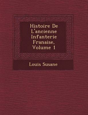 bokomslag Histoire de L'Ancienne Infanterie Fran Aise, Volume 1