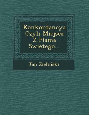 bokomslag Konkordancya Czyli Miejsca Z Pisma Swietego...