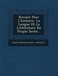 bokomslag Recueil Pour L'Histoire, La Langue Et La Litterature Du People Serbe...