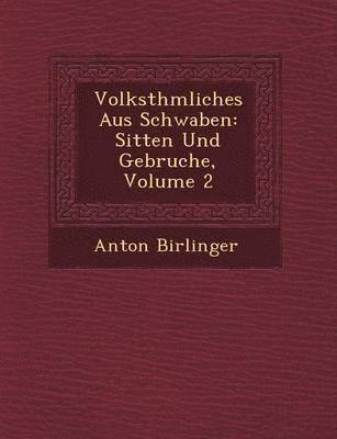 Anton Birlinger - Volksth�mliches Aus Schwaben, Häftad