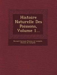 bokomslag Histoire Naturelle Des Poissons, Volume 1...