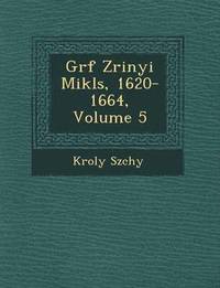 bokomslag Gr F Zrinyi Mikl S, 1620-1664, Volume 5