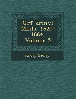 bokomslag Gr F Zrinyi Mikl S, 1620-1664, Volume 5