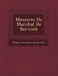 bokomslag M Moires Du Mar Chal de Berwick