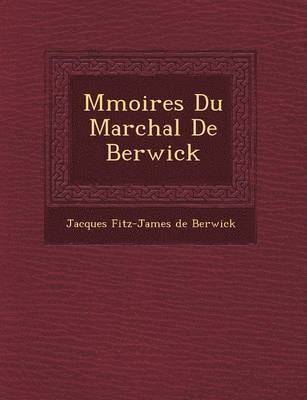 M Moires Du Mar Chal de Berwick 1