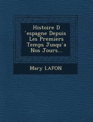 Histoire D Espagne Depuis Les Premiers Temps Jusqu a Nos Jours... 1