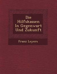 bokomslag Die Hilfskassen in Gegenwart Und Zukunft