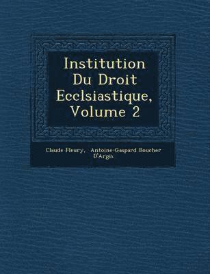 bokomslag Institution Du Droit Eccl&#65533;siastique, Volume 2