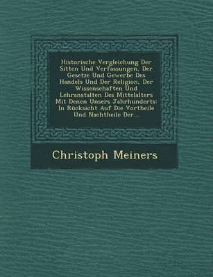 bokomslag Historische Vergleichung Der Sitten Und Verfassungen, Der Gesetze Und Gewerbe Des Handels Und Der Religion, Der Wissenschaften Und Lehranstalten Des Mittelalters Mit Denen Unsers Jahrhunderts