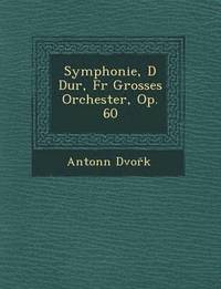 bokomslag Symphonie, D Dur, Fur Grosses Orchester, Op. 60