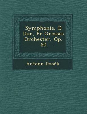 bokomslag Symphonie, D Dur, Fur Grosses Orchester, Op. 60