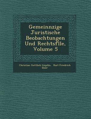 Gemeinn Zige Juristische Beobachtungen Und Rechtsf Lle, Volume 5 1