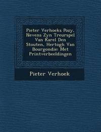 bokomslag Pieter Verhoeks Po Zy, Nevens Zyn Treurspel Van Karel Den Stouten, Hertogh Van Bourgondie