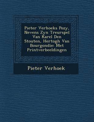 bokomslag Pieter Verhoeks Po Zy, Nevens Zyn Treurspel Van Karel Den Stouten, Hertogh Van Bourgondie