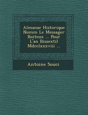 Antoine Souci - Almanac Historique Nomm Le Messager Boiteux ... Pour L'An Bissextil MDCCLXXXVIII ..., Häftad